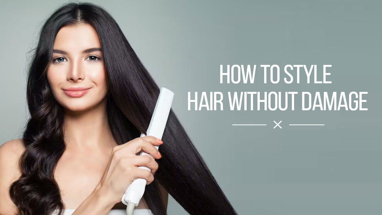 HOW TO STYLE HAIR WITHOUT DAMAGE